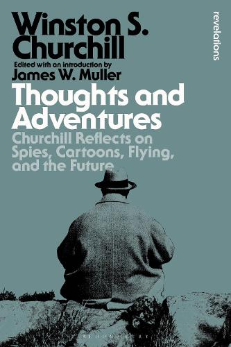 Thoughts and Adventures: Churchill Reflects on Spies, Cartoons, Flying and the Future.