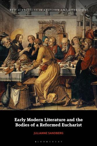 Early Modern Literature and the Bodies of a Reformed Eucharist.