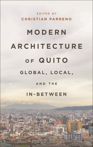 Modern Architecture of Quito: Global, Local, and the In-Between.