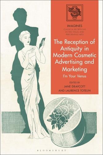 The Reception of Antiquity in Modern Cosmetic Advertising and Marketing: I'm Your Venus.