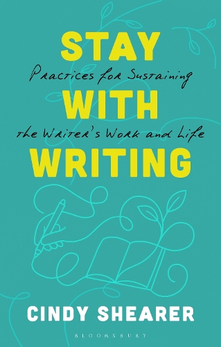 Stay With Writing: Practices for Sustaining the Writer's Work and Life.