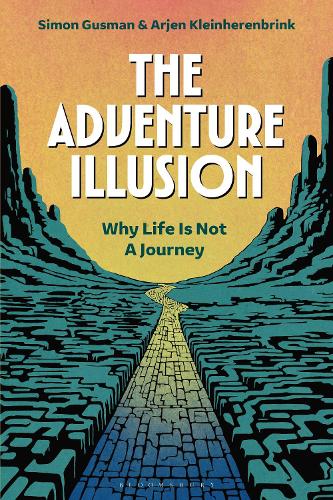 The Adventure Illusion: Why Life is Not a Journey.
