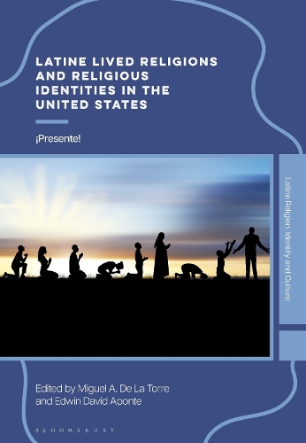 Latine Lived Religions and Religious Identities in the United States: !Presente!.