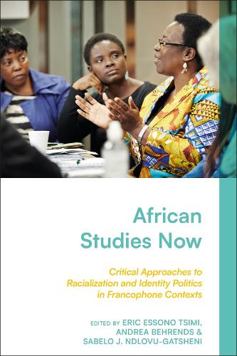 African Studies Now: Critical Approaches to Racialization and Identity Politics in Francophone Contexts.