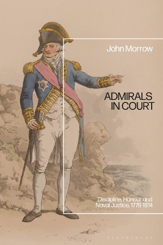 Admirals in Court: Discipline, Honour and Naval Justice, 1778-1814.