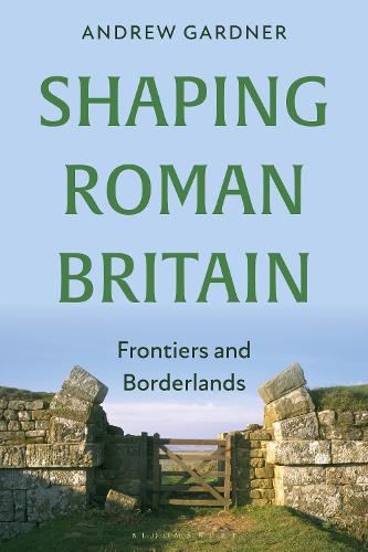 Shaping Roman Britain: Frontiers and Borderlands.
