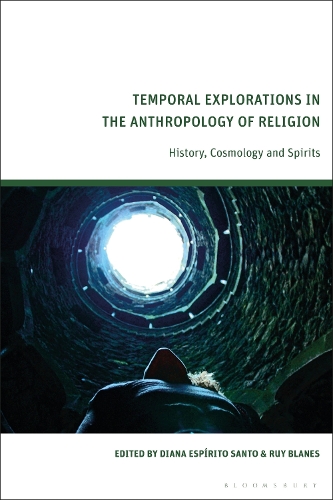 Temporal Explorations in the Anthropology of Religion: History, Cosmology and Spirits.