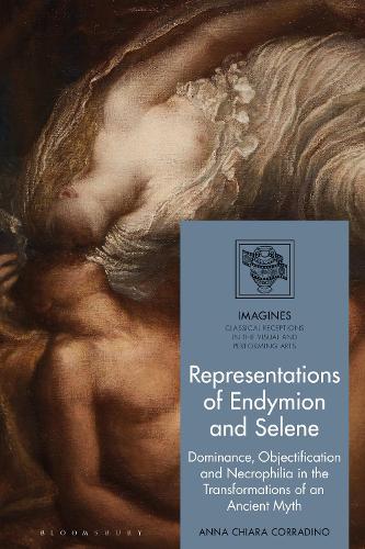 Representations of Endymion and Selene: Dominance, Objectification, and Necrophilia in the Transformations of an Ancient Myth.