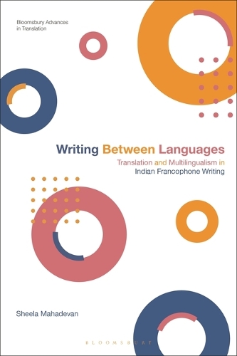 Writing Between Languages: Translation and Multilingualism in Indian Francophone Writing.