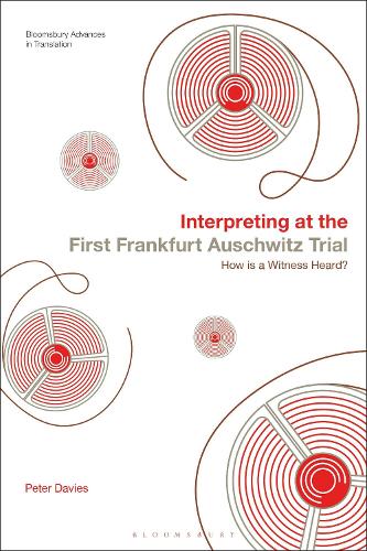 Interpreting at the First Frankfurt Auschwitz Trial: How is a Witness Heard?.