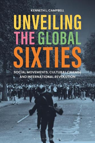Unveiling the Global Sixties: Social Movements, Cultural Change, and International Revolution.