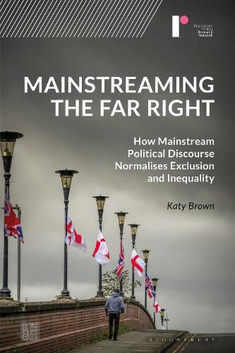Mainstreaming the Far Right: How Mainstream Political Discourse Normalises Exclusion and Inequality.