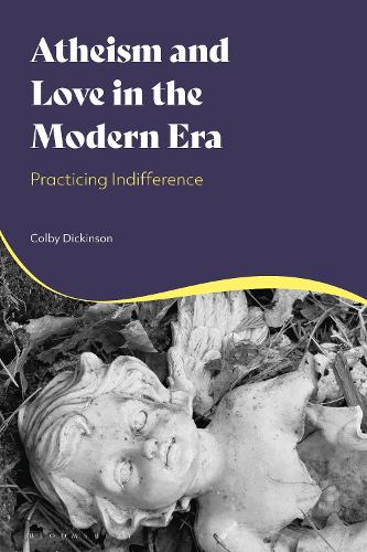 Atheism and Love in the Modern Era: Practicing Indifference.
