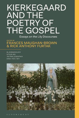 Kierkegaard and the Poetry of the Gospel: Essays on the Lily Discourses.