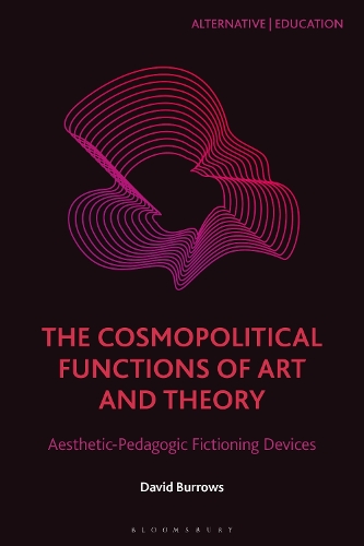 The Cosmopolitical Functions of Art and Theory: Aesthetic-Pedagogic Fictioning Devices.