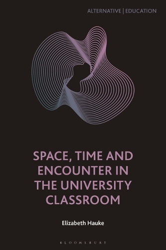 Space, Time and Encounter in the University Classroom.