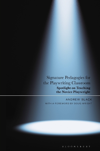 Signature Pedagogies for the Playwriting Classroom: Spotlight on Teaching the Novice Playwright.