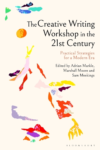 The Creative Writing Workshop in the 21st Century: Practical Strategies for a Modern Era.