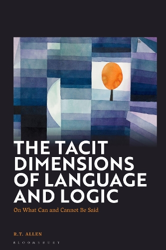 The Tacit Dimensions of Language and Logic: On What Can and Cannot Be Said.