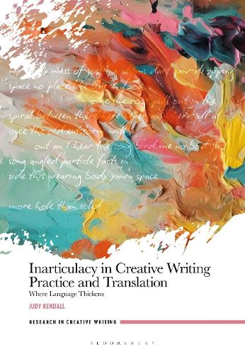 Inarticulacy in Creative Writing Practice and Translation: Where Language Thickens.