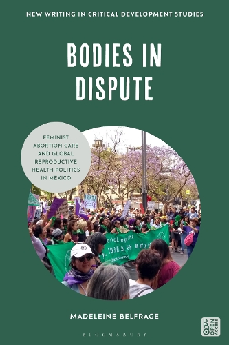 Bodies in Dispute: Feminist Abortion Care and Global Reproductive Health Politics in Mexico.