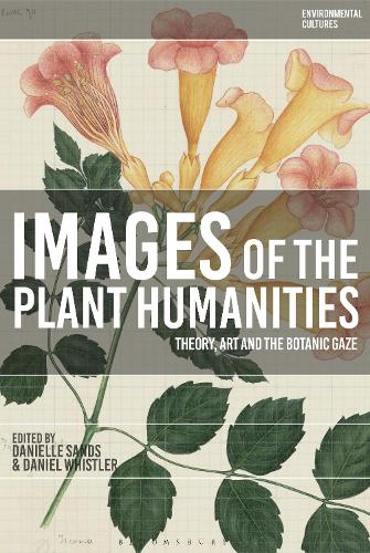 Images of the Plant Humanities: Theory, Art and the Botanic Gaze.