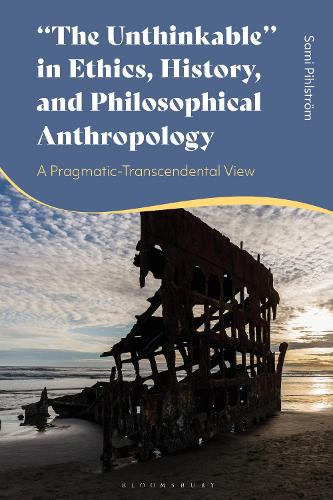 "The Unthinkable" in Ethics, History and Philosophical Anthropology: A Pragmatic-Transcendental View.