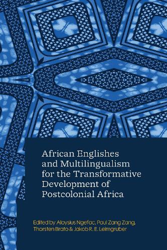 African Englishes and Multilingualism for the Transformative Development of Postcolonial Africa.
