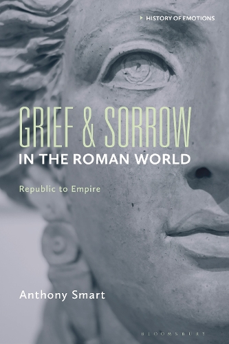 Grief and Sorrow in the Roman World: Republic to Empire.