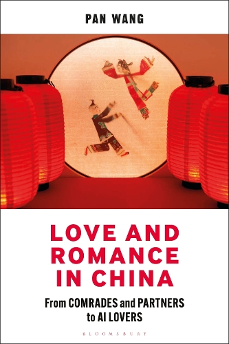 Love and Romance in China: From Comrades and Partners to AI Lovers.