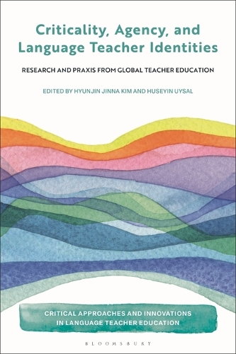 Criticality, Agency, and Language Teacher Identities: Research and Praxis from Global Teacher Education.