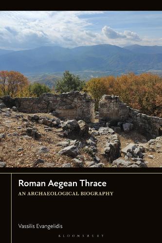 Roman Aegean Thrace: An Archaeological Biography.