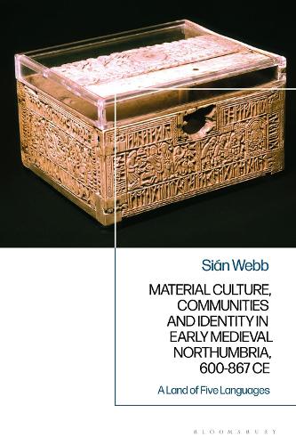 Material Culture, Communities and Identity in Early Medieval Northumbria, 600-867 CE