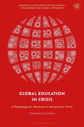 Global Education in Crisis: A Pedagogy for Renewal in Dangerous Times.