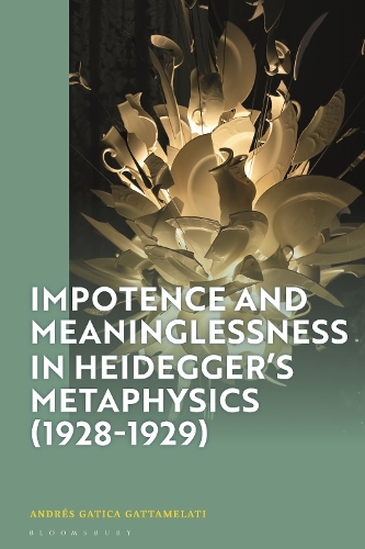 Impotence and Meaninglessness in Heidegger's Metaphysics (1928-1929).