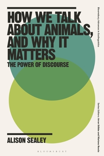How We Talk about Animals, and Why It Matters: The Power of Discourse.
