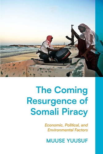 The Coming Resurgence of Somali Piracy: Economic, Political, and Environmental Factors.