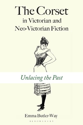 The Corset in Victorian and Neo-Victorian Fiction