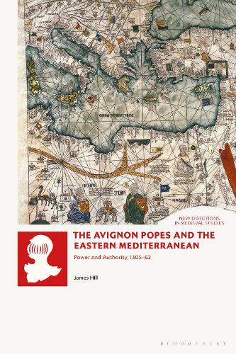 The Avignon Popes and the Eastern Mediterranean: Power and Authority, 1305-62.