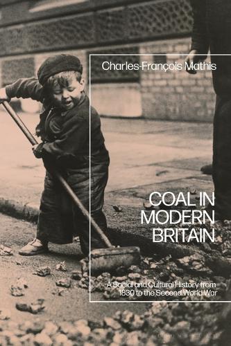 Coal in Modern Britain: A Social and Cultural History from 1830 to the Second World War.