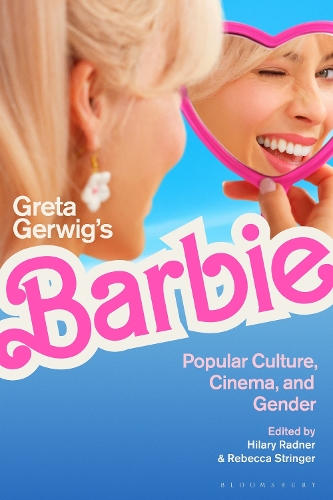Greta Gerwig's Barbie: Popular Culture, Cinema, and Gender.