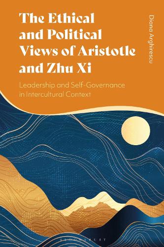 The Ethical and Political Views of Aristotle and Zhu Xi: Leadership and Self-Governance in Intercultural Context.