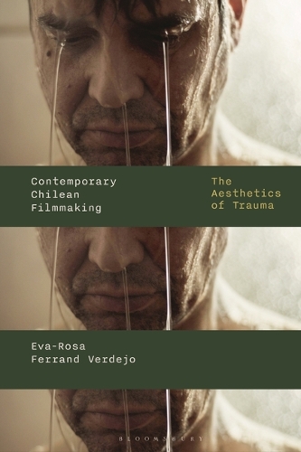 Contemporary Chilean Filmmaking: The Aesthetics of Trauma.