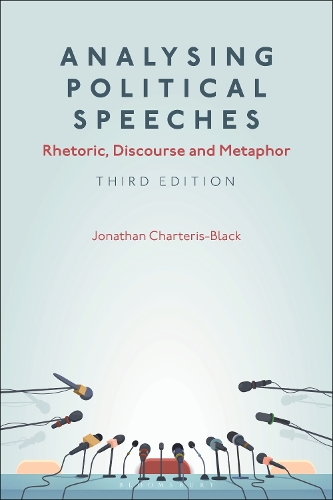Analysing Political Speeches: Rhetoric, Discourse and Metaphor. 3rd edition
