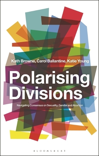 Polarising Divisions: Navigating Consensus on Sexuality, Gender and Abortion.