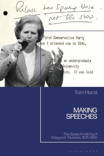 Making Speeches: The Speechmaking of Margaret Thatcher, 1975-1990.