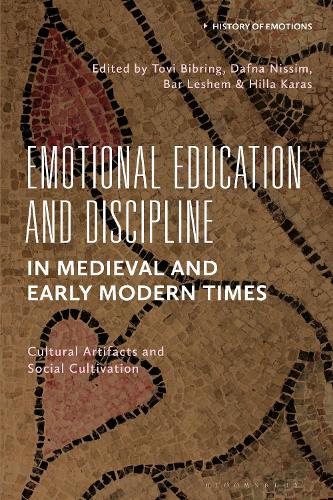 Emotional Education and Discipline in Medieval and Early Modern Times: Cultural Artifacts and Social Cultivation.