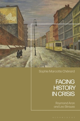 Facing History in Crisis: Raymond Aron and Leo Strauss.