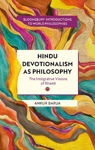 Hindu Devotionalism as Philosophy: The Integrative Visions of Bhakti.
