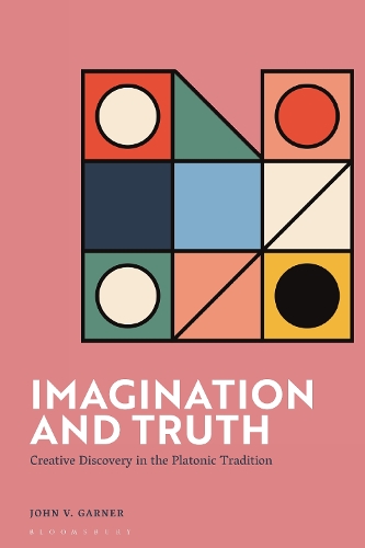 Imagination and Truth: Creative Discovery in the Platonic Tradition.